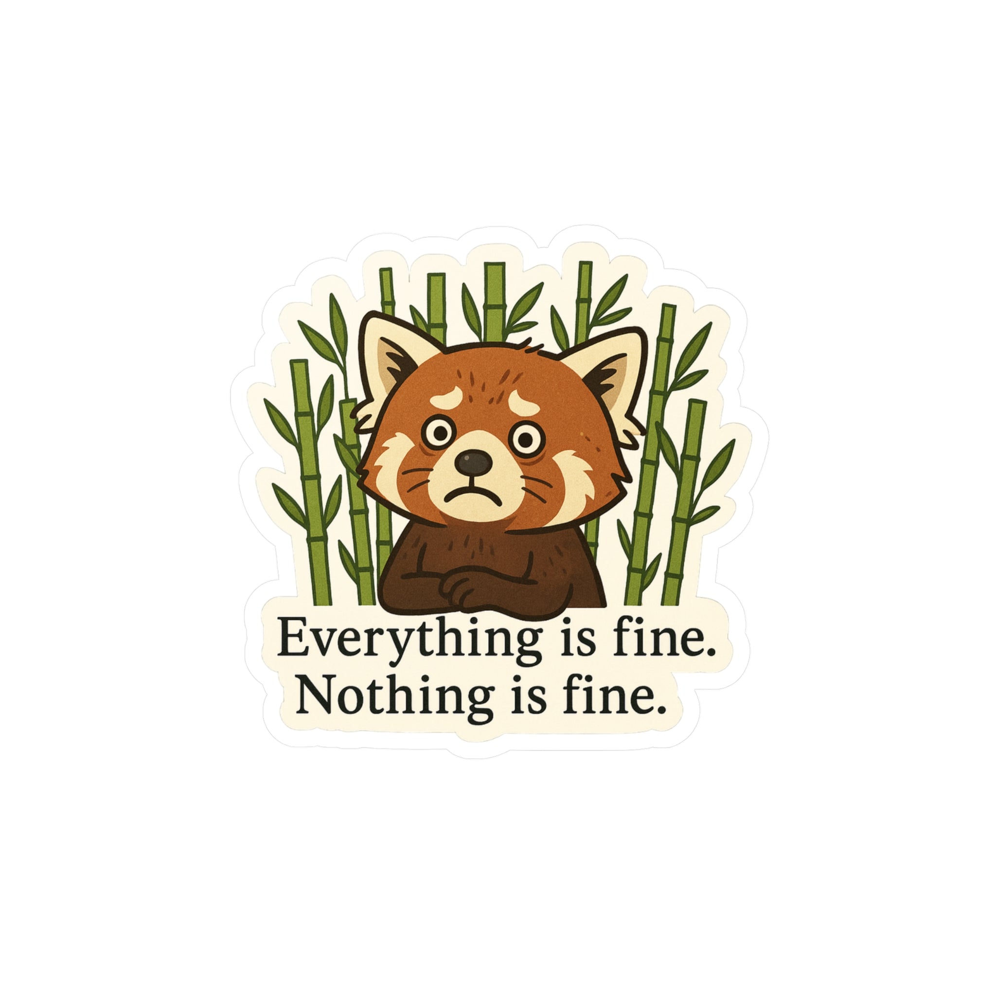 Vinyl sticker of a cartoon red panda surrounded by bamboo with text &#39;Everything is fine. Nothing is fine.&#39; on a white background