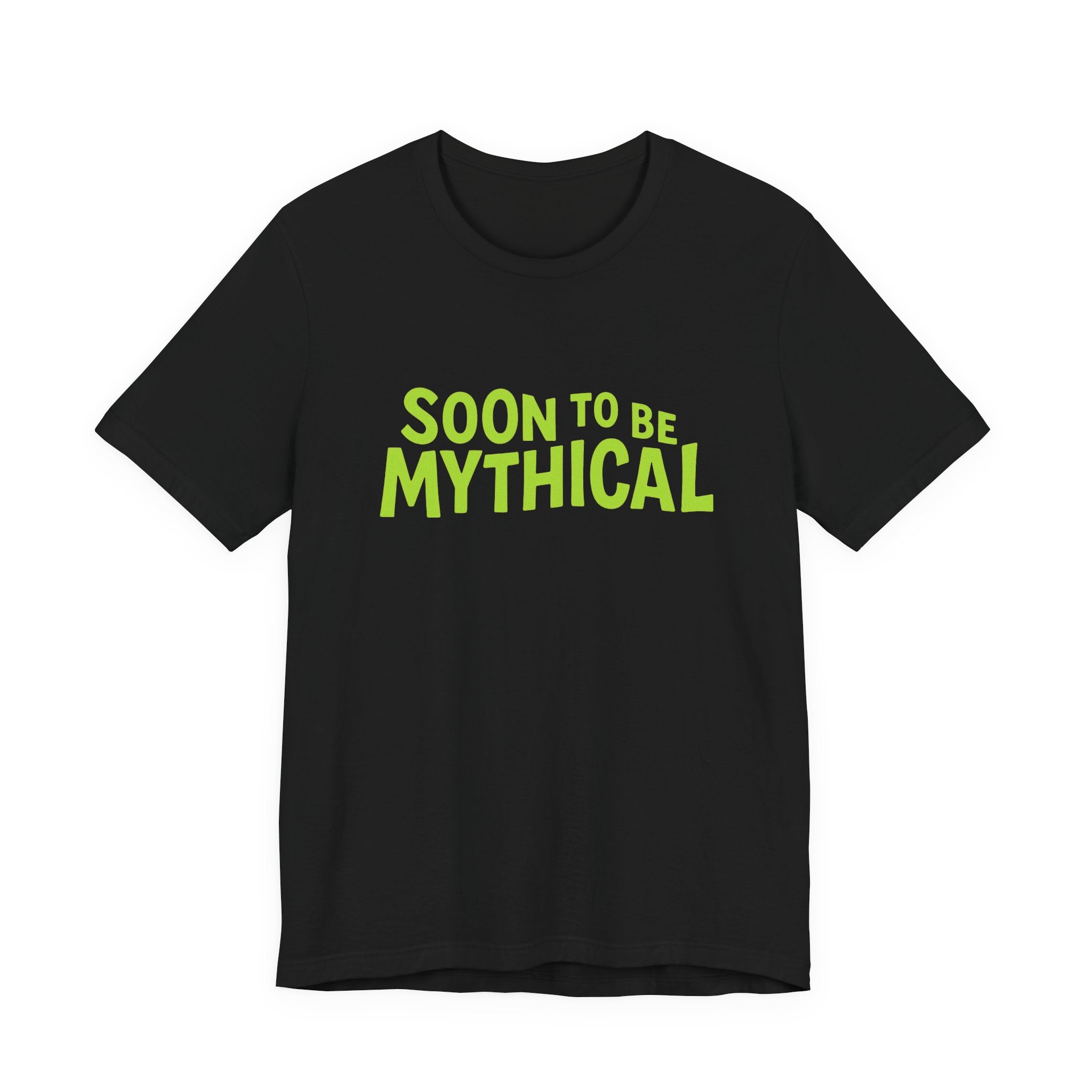 Black t-shirt with green text &#39;Soon to be Mythical&#39; on a white background