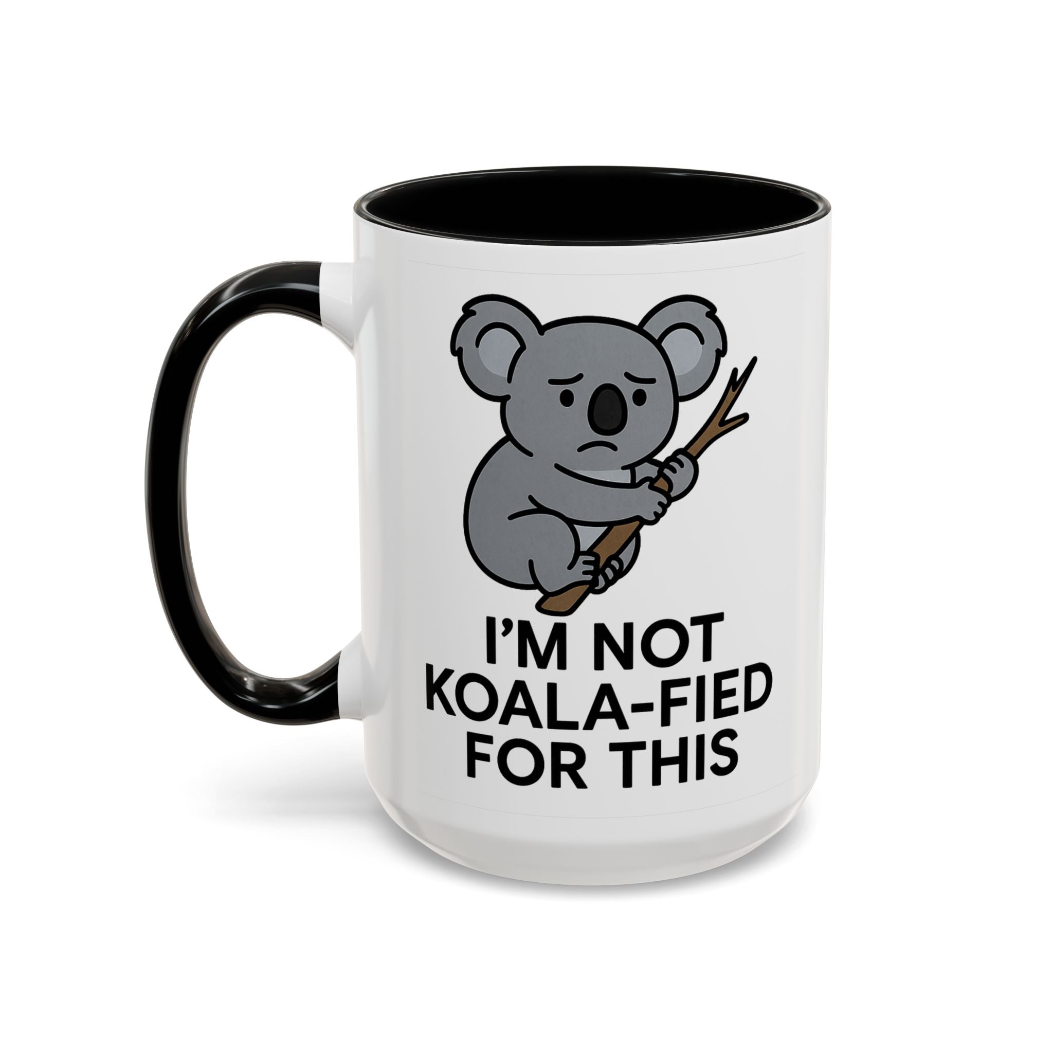 White Mug with black accent color with a koala graphic and text "I'm not koala-fied for this" on a white background