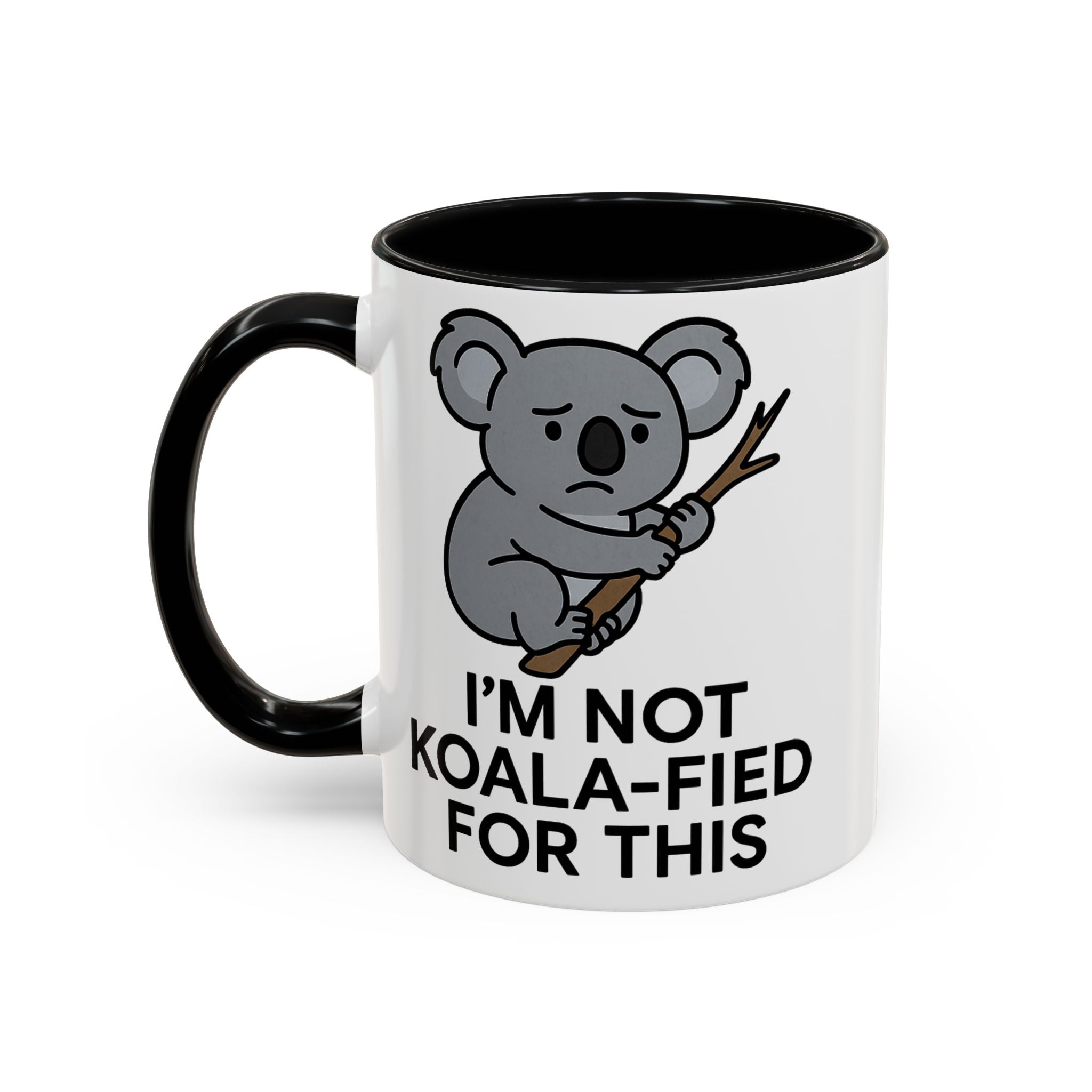 White Mug with black accent color with a koala graphic and text &quot;I&#39;m not koala-fied for this&quot; on a white background