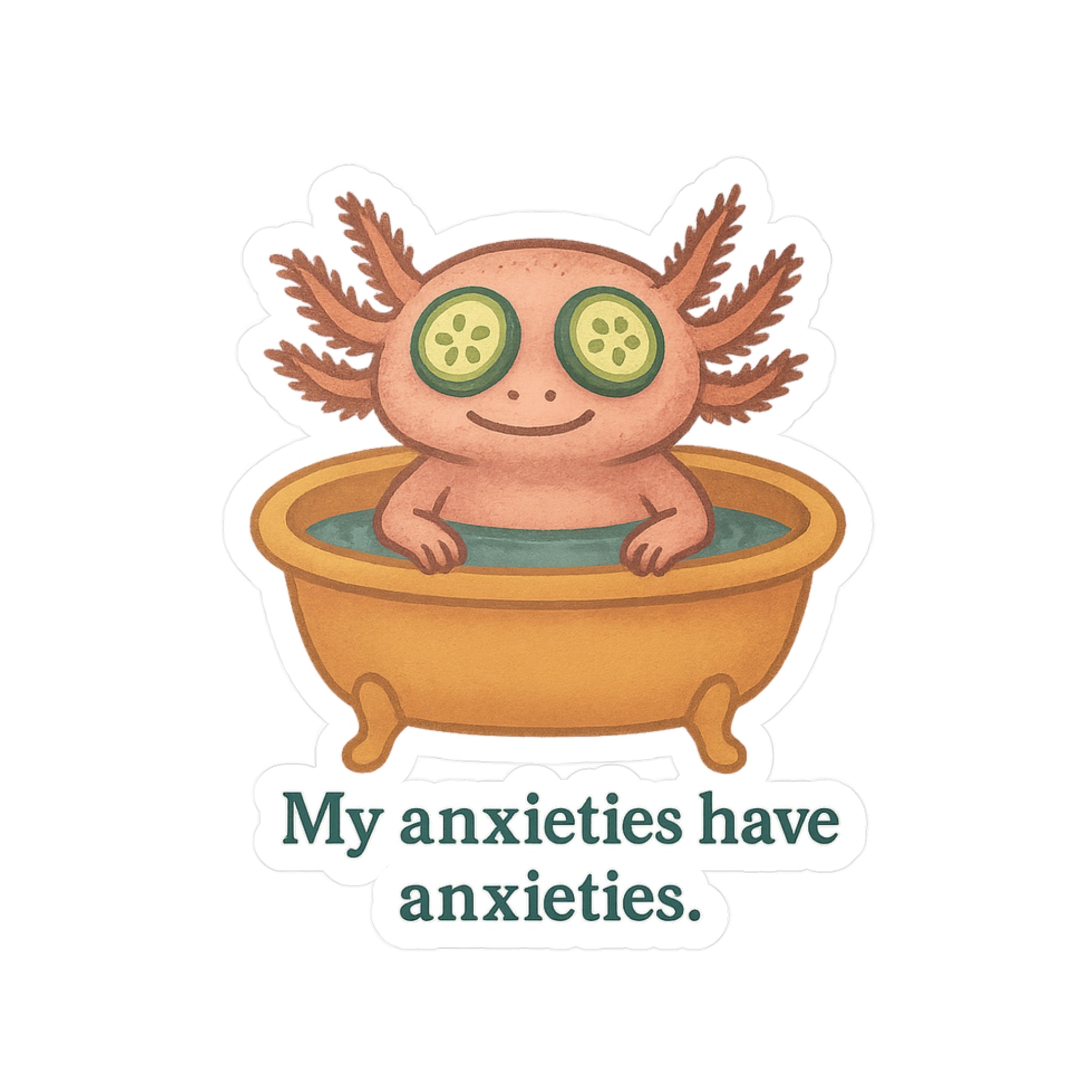 Vinyl sticker of an illustration of an axolotl in a bathtub with cucumbers on eyes and text &#39;My anxieties have anxieties.&#39;