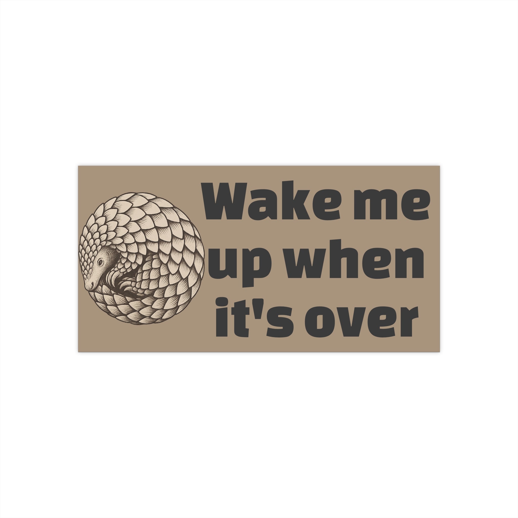 Beige bumper sticker with a pangolin graphic and text &quot;Wake me up when it&#39;s over&quot; on a white background