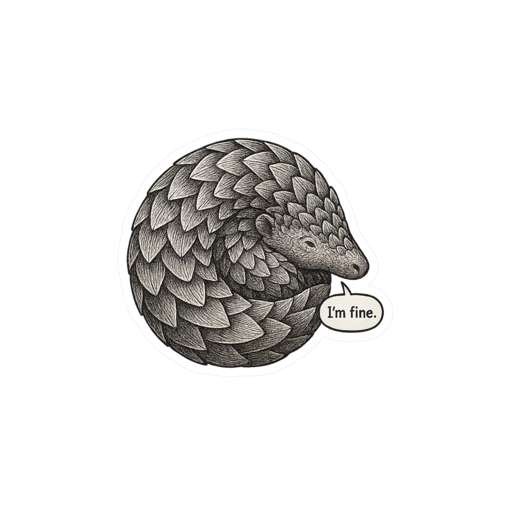 Vinyl sticker illustration of a pangolin with a speech bubble saying &#39;I&#39;m fine.&#39; on a white background