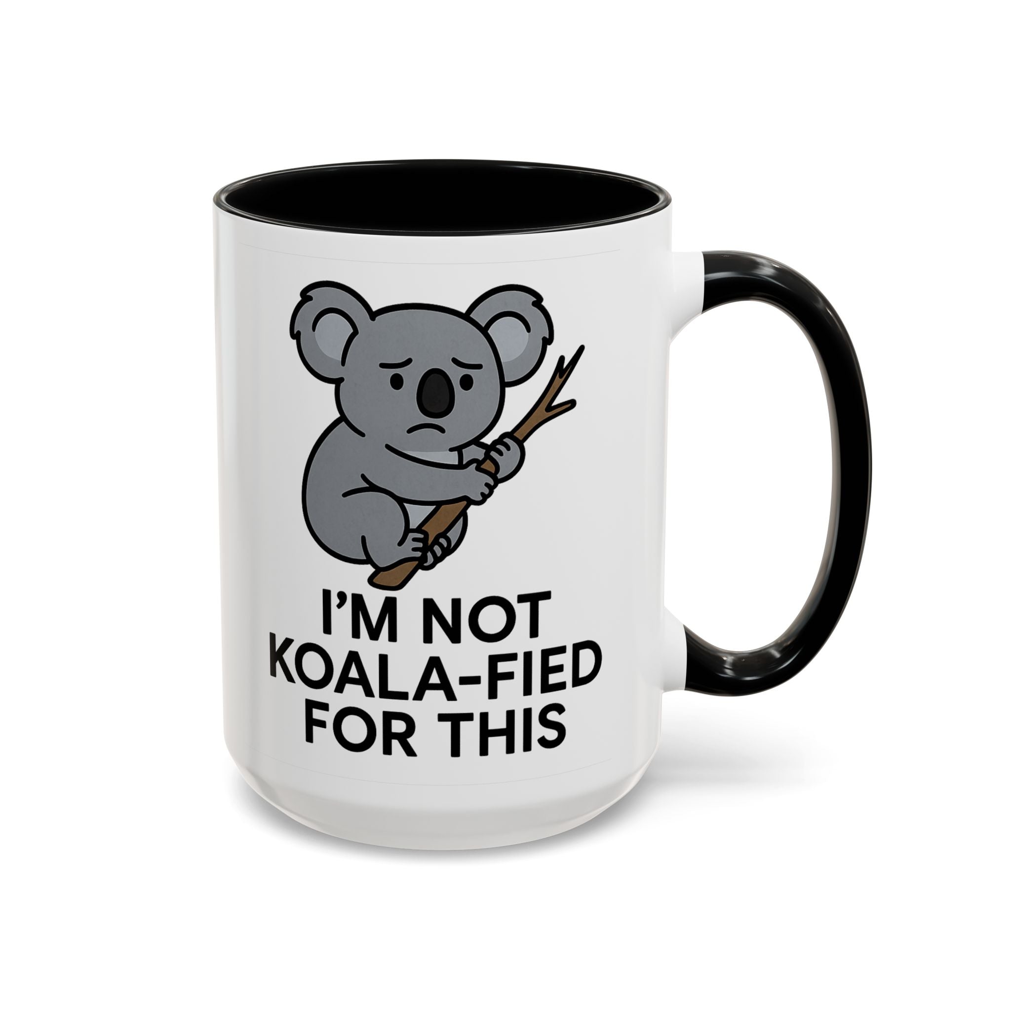 White Mug with black accent color with a koala graphic and text "I'm not koala-fied for this" on a white background