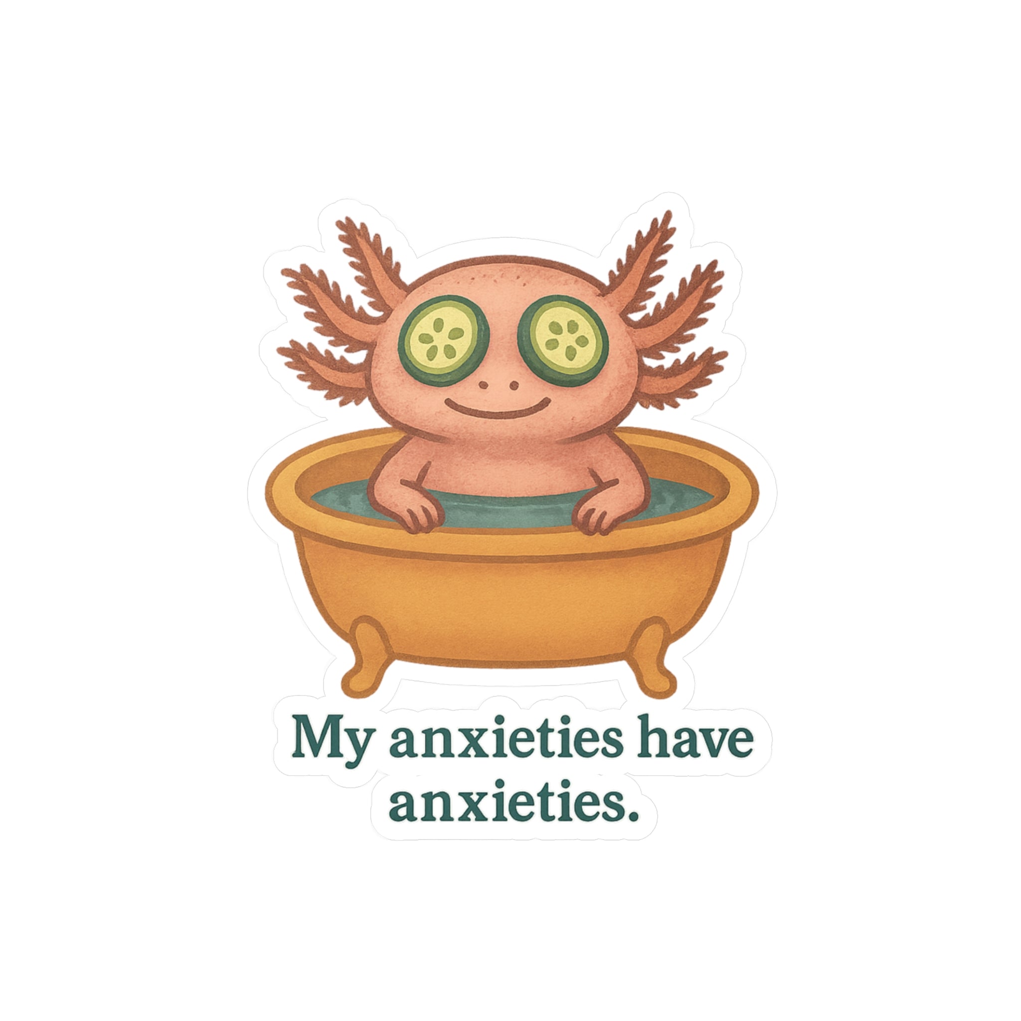 Vinyl sticker of an illustration of a cartoon axolotl in a bathtub with cucumbers on eyes and text &#39;My anxieties have anxieties.&#39;