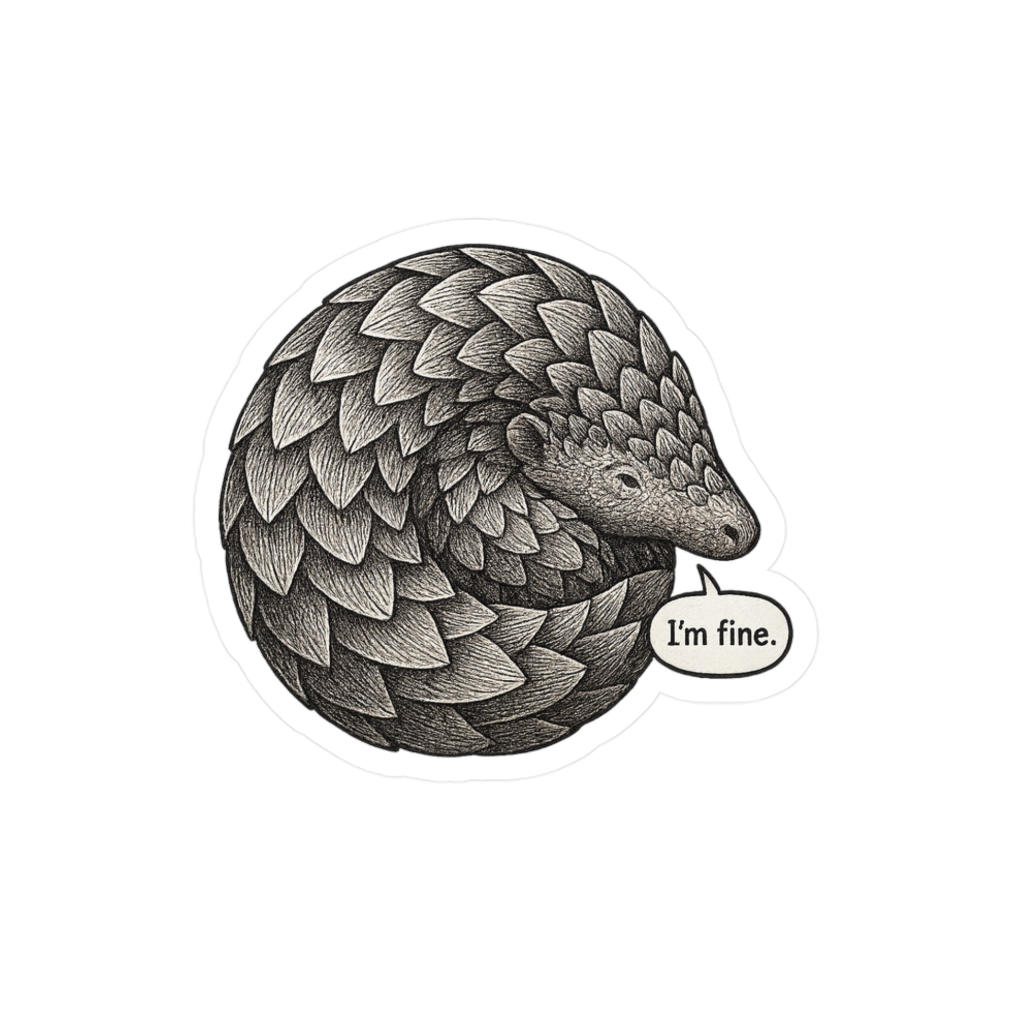 Vinyl sticker illustration of a pangolin with a speech bubble saying &#39;I&#39;m fine.&#39; on a white background