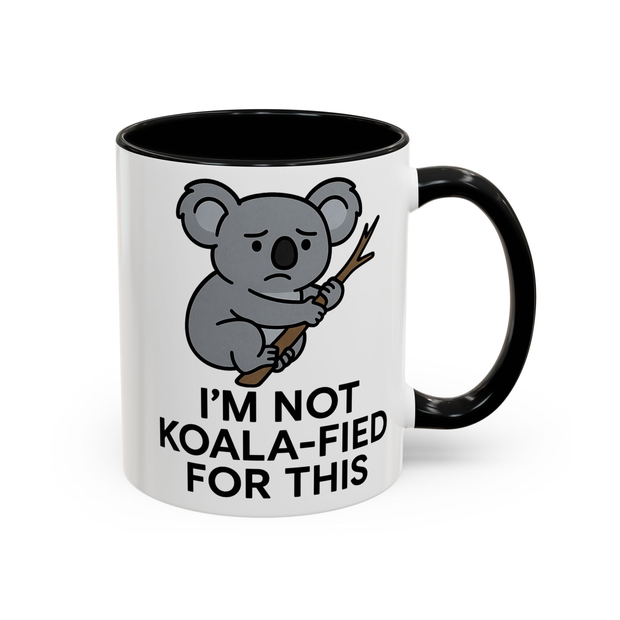 White Mug with black accent color with a koala graphic and text "I'm not koala-fied for this" on a white background