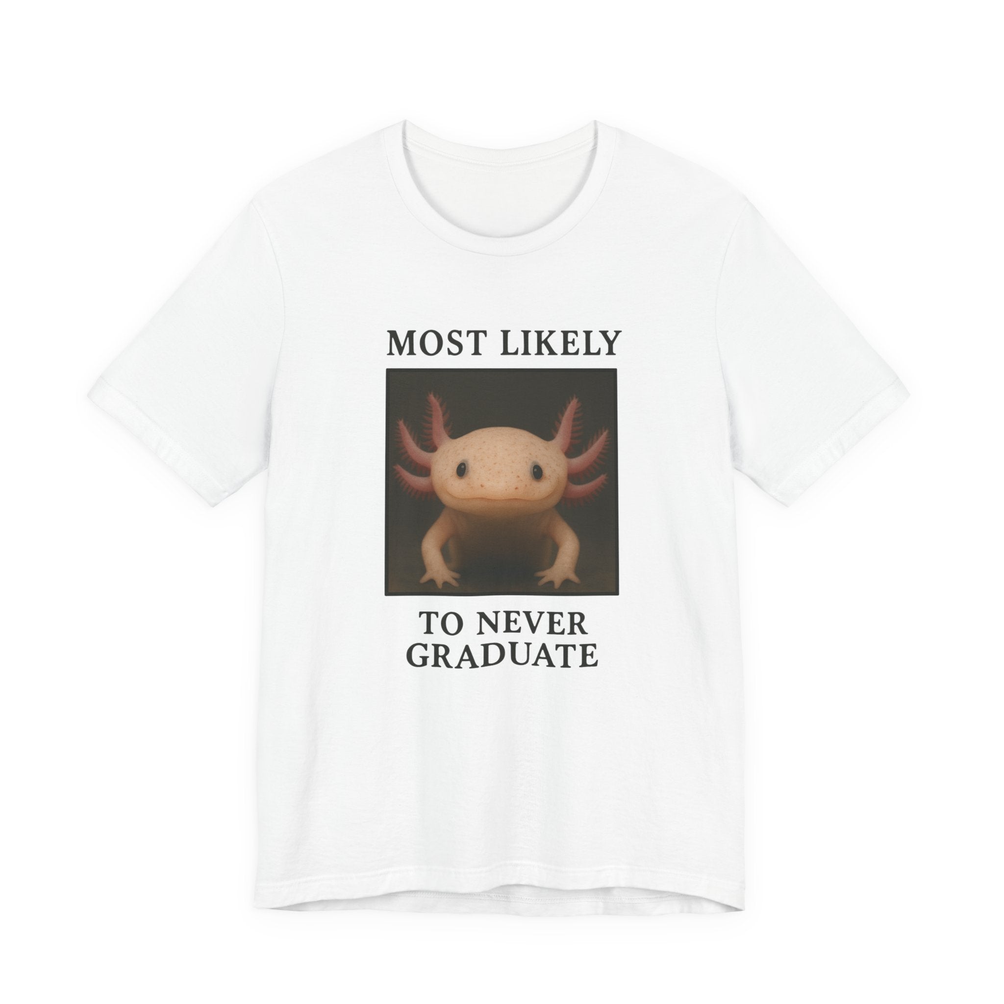 White t-shirt with axolotl graphic and text &quot;most likely to never graduate&quot; on a white background
