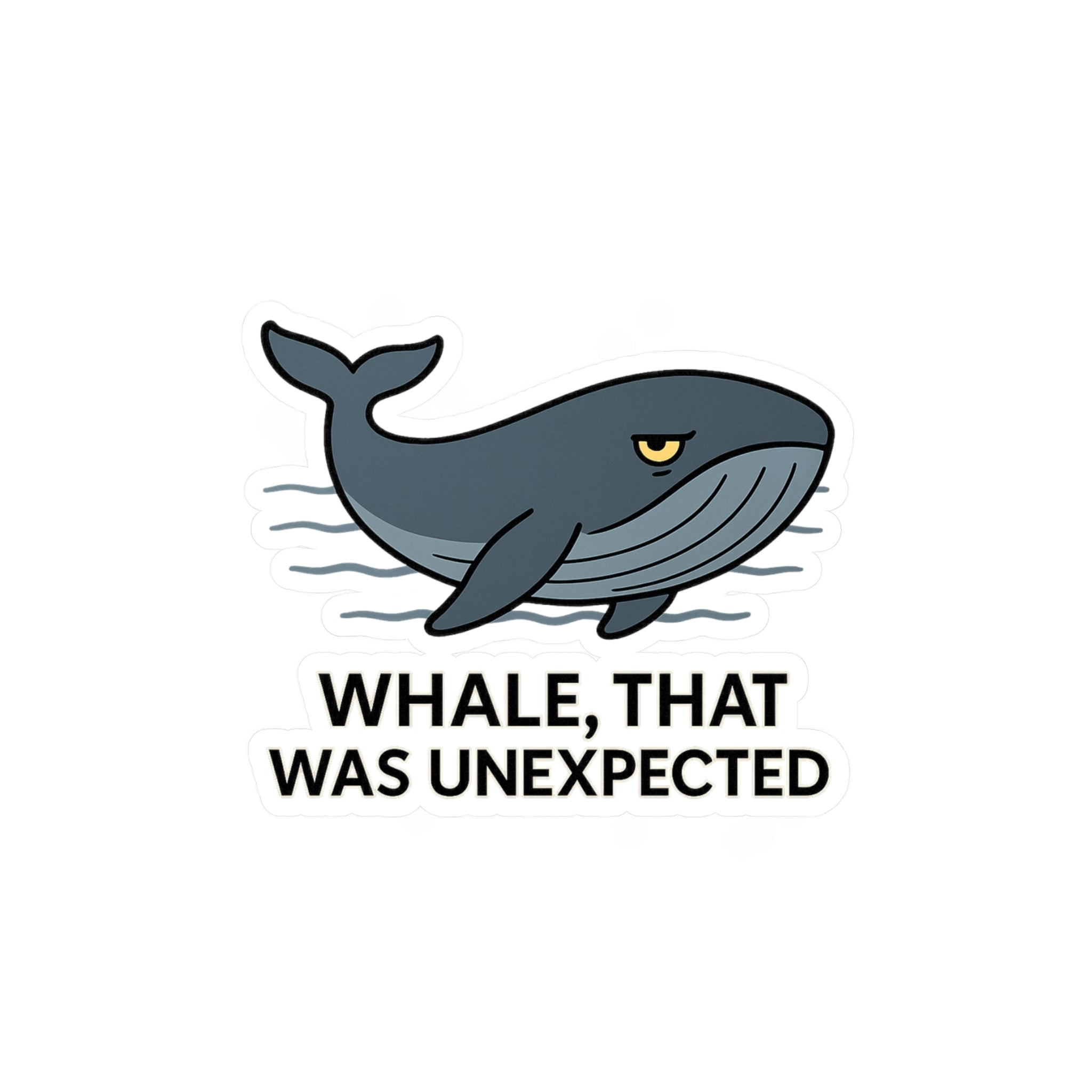 Vinyl sticker of a Cartoon whale with text &#39;WHALE, THAT WAS UNEXPECTED&#39; on a white background