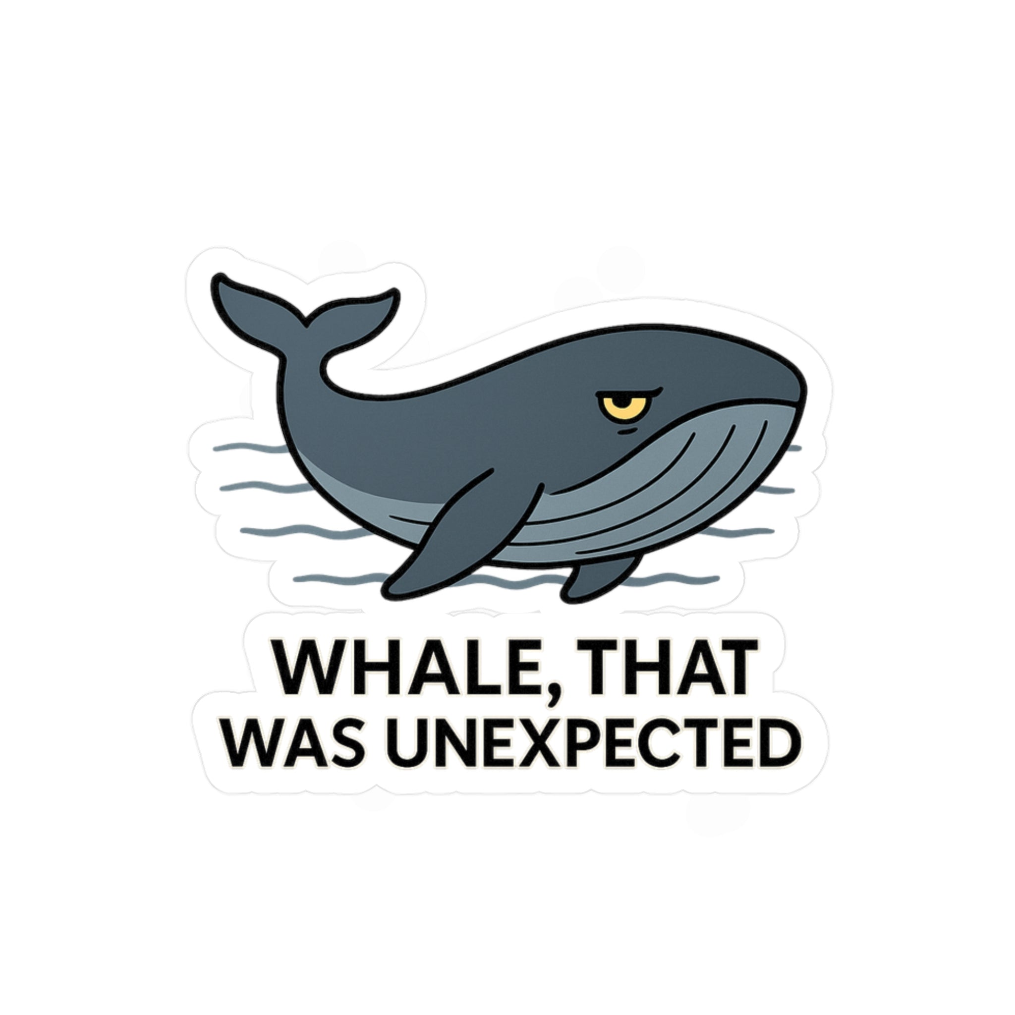 Vinyl sticker of a Cartoon whale with text &#39;WHALE, THAT WAS UNEXPECTED&#39; on a white background