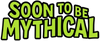 Green text &#39;Soon to be Mythical&#39; on a white background